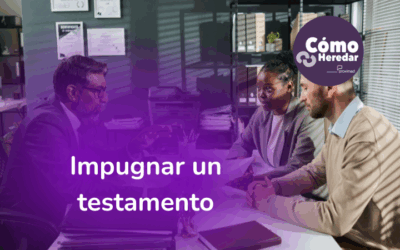 Impugnar un testamento: motivos y procedimientos legales