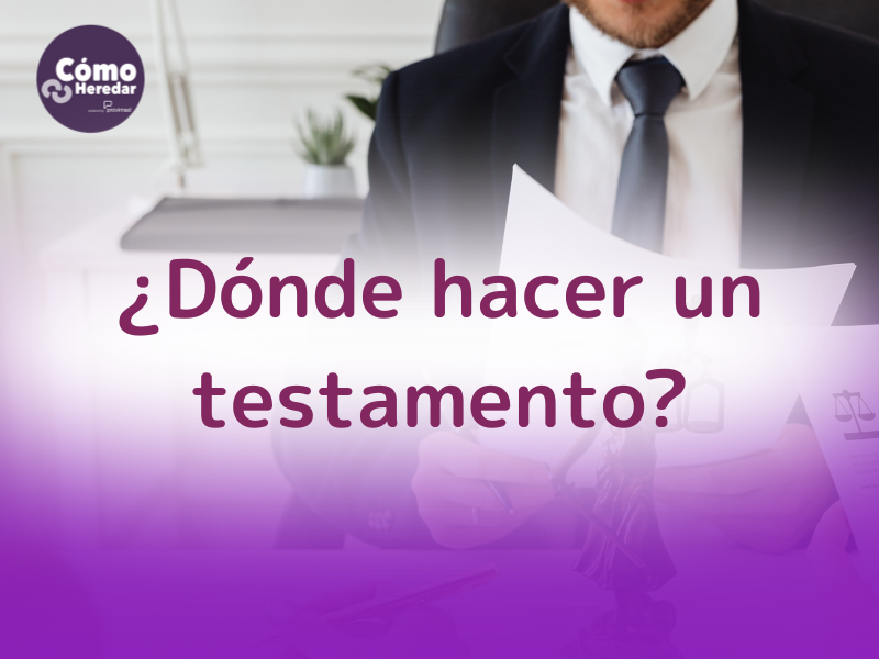 ¿Dónde redactar un testamento?
