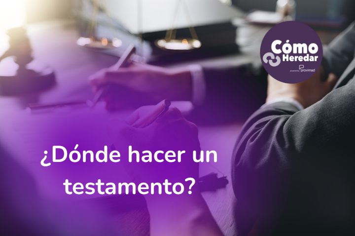 ¿Dónde hacer un testamento? [Guía Completa]